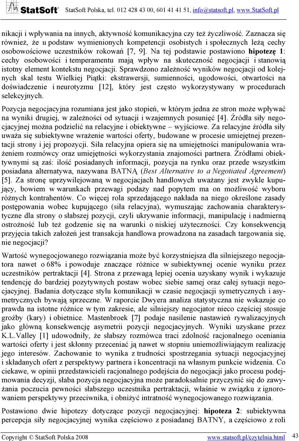 Na tej podstawie postawiono hipotezę 1: cechy osobowości i temperamentu mają wpływ na skuteczność negocjacji i stanowią istotny element kontekstu negocjacji.