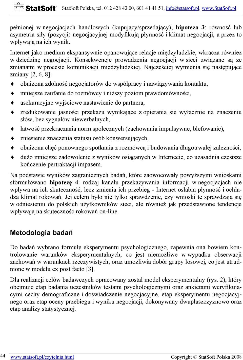 Konsekwencje prowadzenia negocjacji w sieci związane są ze zmianami w procesie komunikacji międzyludzkiej.