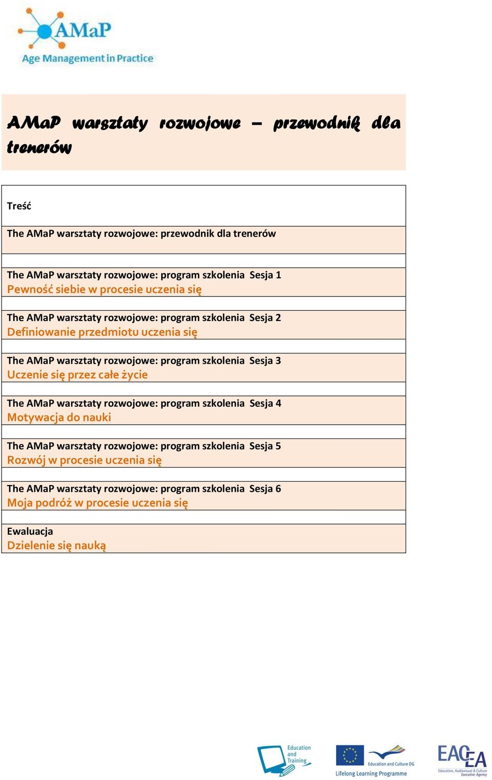 program szkolenia Sesja 3 Uczenie się przez całe życie The AMaP warsztaty rozwojowe: program szkolenia Sesja 4 Motywacja do nauki The AMaP warsztaty rozwojowe: