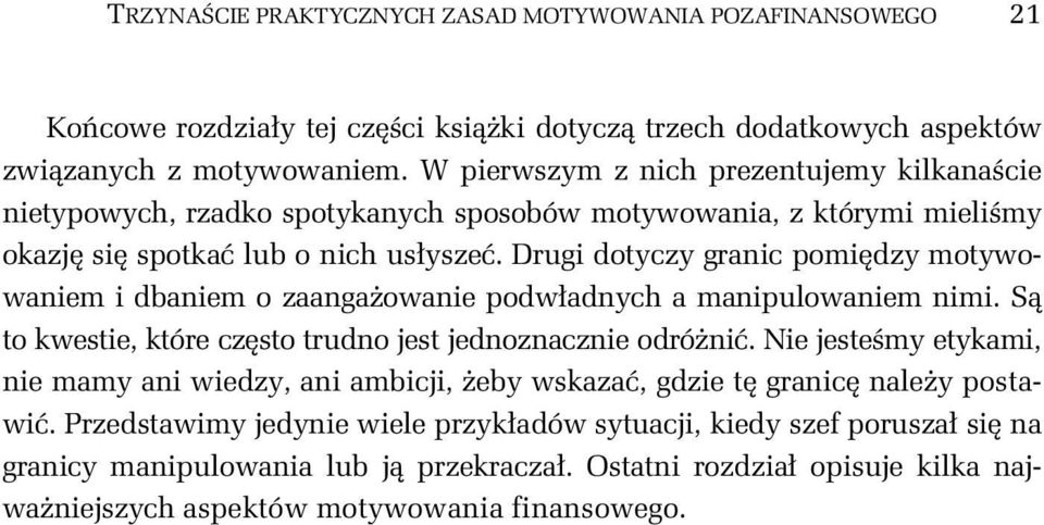 Drugi dotyczy granic pomidzy motywowaniem i dbaniem o zaangaowanie podwadnych a manipulowaniem nimi. S to kwestie, które czsto trudno jest jednoznacznie odróni.