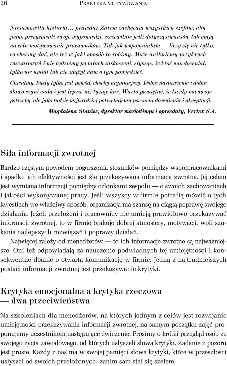 Moe unikniemy przykrych rozczarowa i nie bdziemy po latach zaskoczeni, syszc, e kto nas docenia, tylko nie umia lub nie zdy nam o tym powiedzie. Chwalmy, kiedy tylko jest powód, choby najmniejszy.