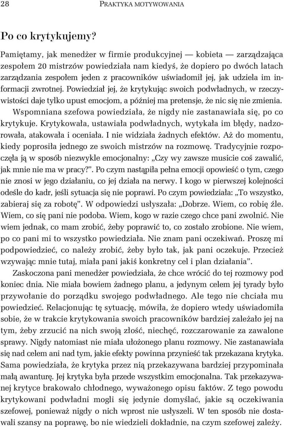 informacji zwrotnej. Powiedzia jej, e krytykujc swoich podwadnych, w rzeczywistoci daje tylko upust emocjom, a póniej ma pretensje, e nic si nie zmienia.