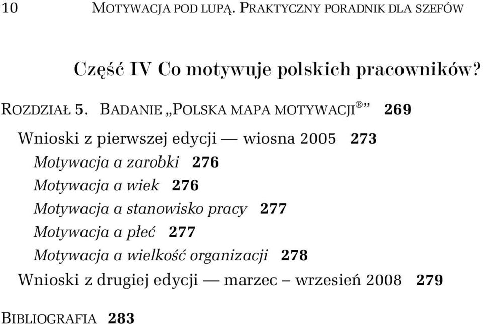 BADANIE POLSKA MAPA MOTYWACJI 269 Wnioski z pierwszej edycji wiosna 2005 273 Motywacja a