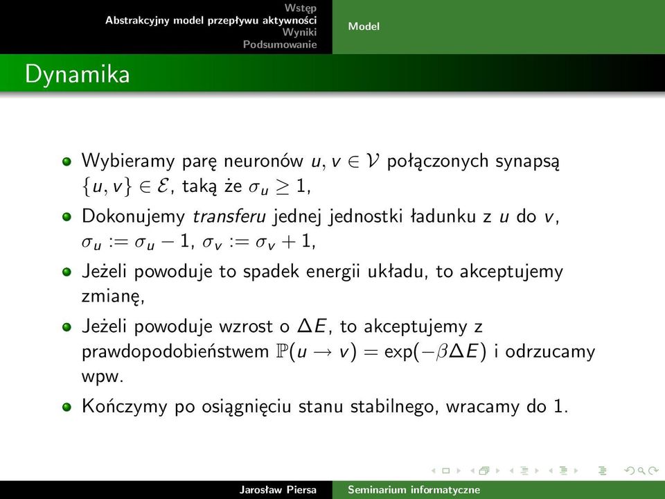 powoduje to spadek energii układu, to akceptujemy zmianę, Jeżeli powoduje wzrost o E, to akceptujemy