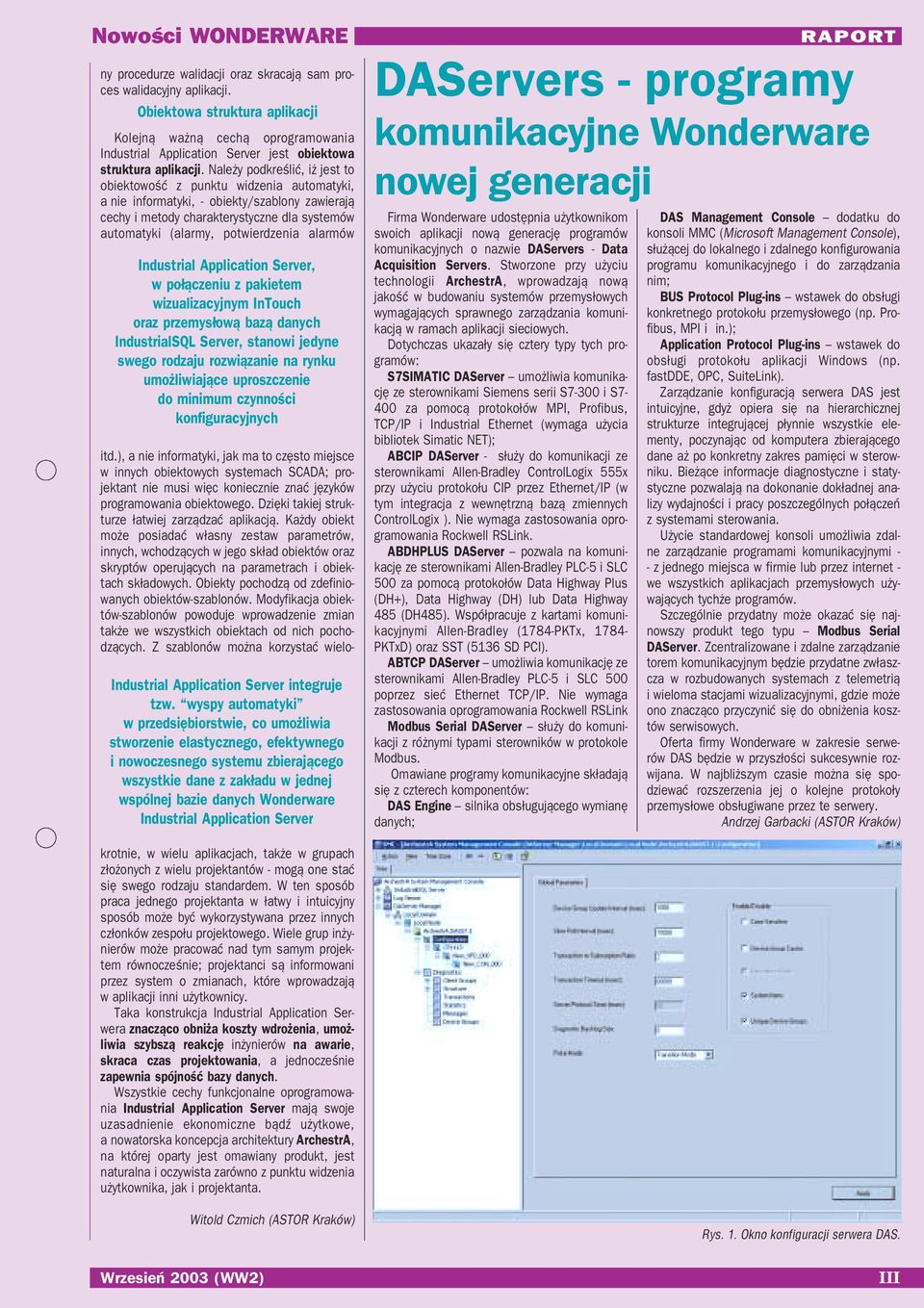 Należy podkreślić, iż jest to obiektowość z punktu widzenia automatyki, a nie informatyki, obiekty/szablony zawierają cechy i metody charakterystyczne dla systemów automatyki (alarmy, potwierdzenia