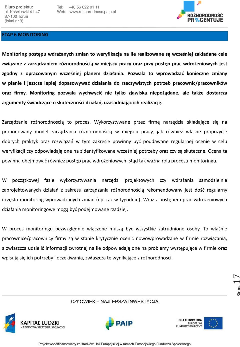 Pozwala to wprowadzać konieczne zmiany w planie i jeszcze lepiej dopasowywać działania do rzeczywistych potrzeb pracownic/pracowników oraz firmy.