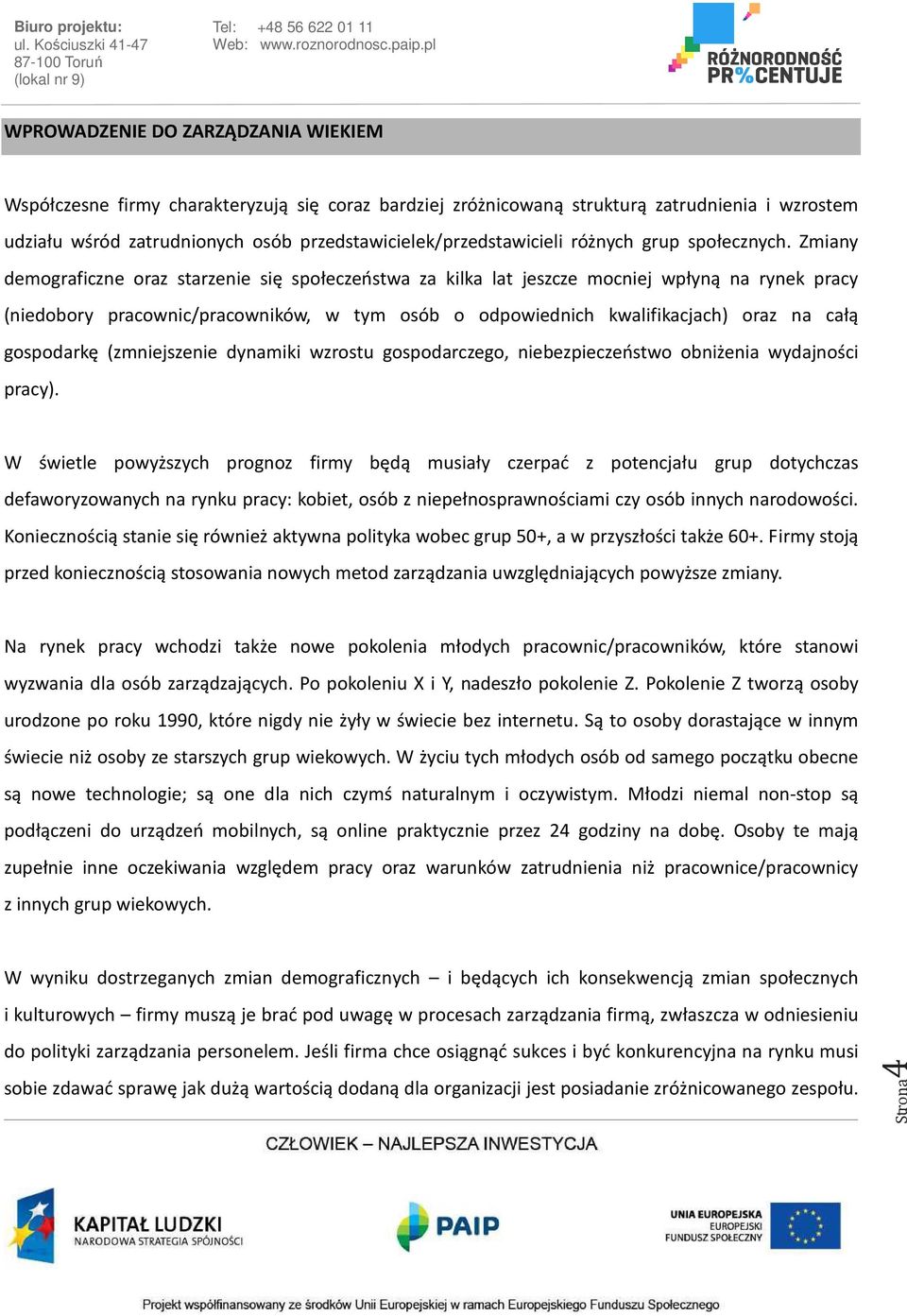 Zmiany demograficzne oraz starzenie się społeczeństwa za kilka lat jeszcze mocniej wpłyną na rynek pracy (niedobory pracownic/pracowników, w tym osób o odpowiednich kwalifikacjach) oraz na całą