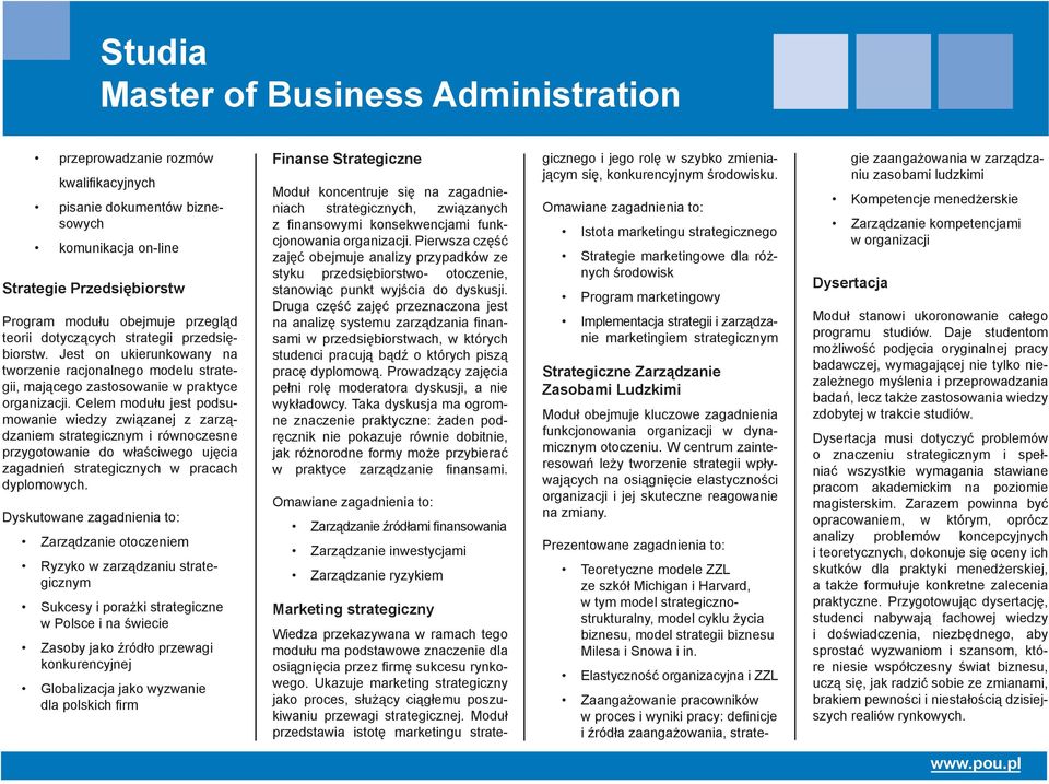 Celem modułu jest podsumowanie wiedzy związanej z zarządzaniem strategicznym i równoczesne przygotowanie do właściwego ujęcia zagadnień strategicznych w pracach dyplomowych.