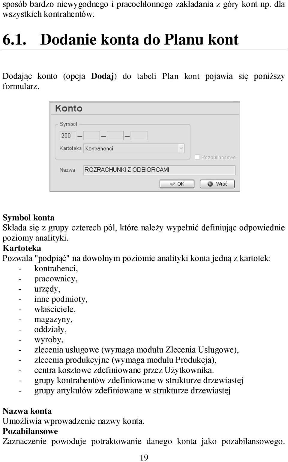 Symbol konta Składa się z grupy czterech pól, które należy wypełnić definiując odpowiednie poziomy analityki.