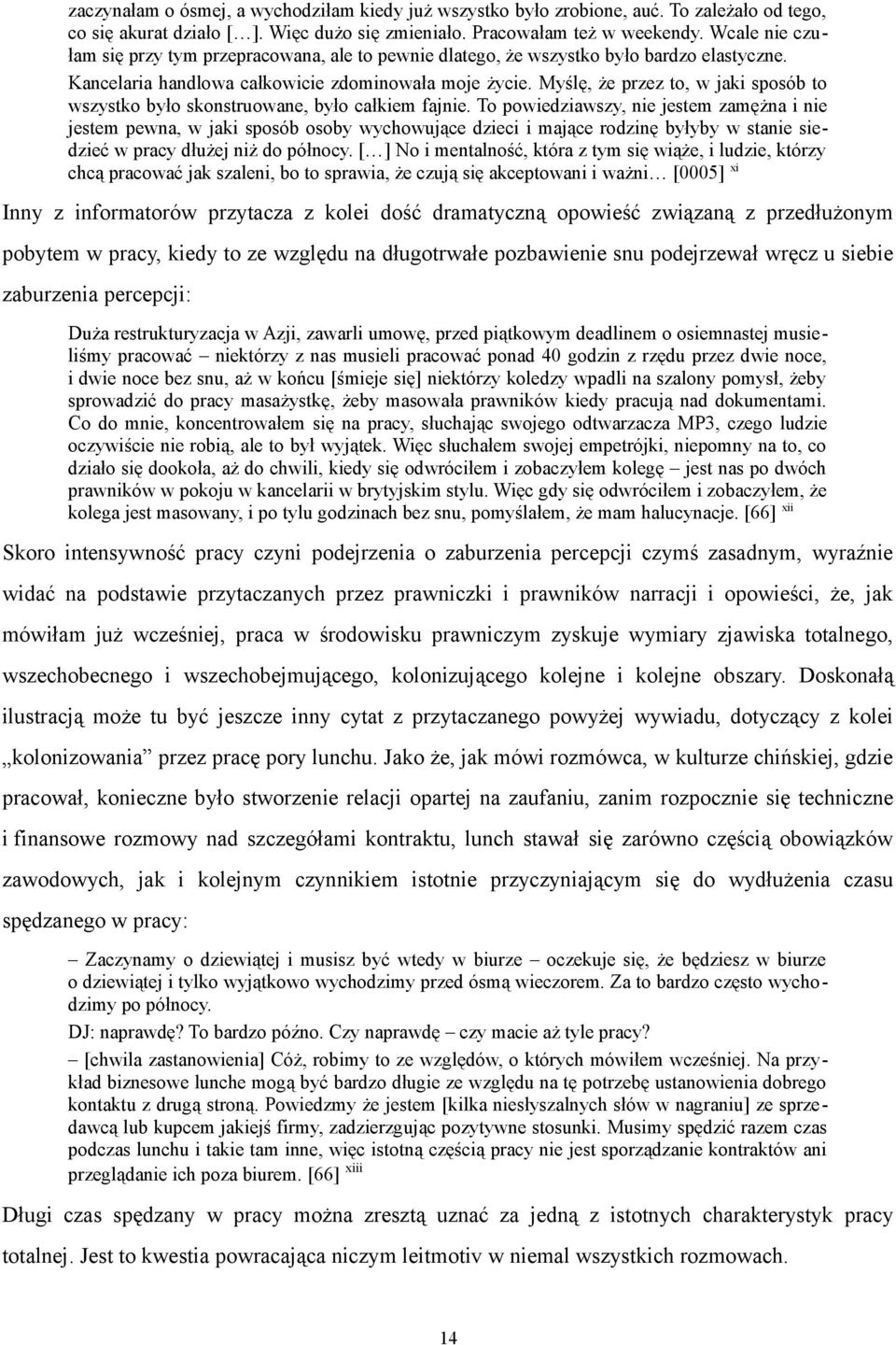 Myślę, że przez to, w jaki sposób to wszystko było skonstruowane, było całkiem fajnie.