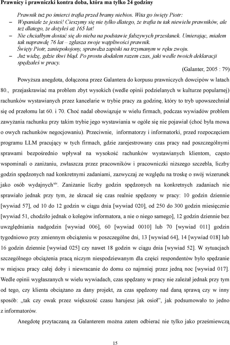 Umierając, miałem tak naprawdę 76 lat zgłasza swoje wątpliwości prawnik. Święty Piotr, zaniepokojony, sprawdza zapiski na trzymanym w ręku zwoju. Już widzę, gdzie tkwi błąd.