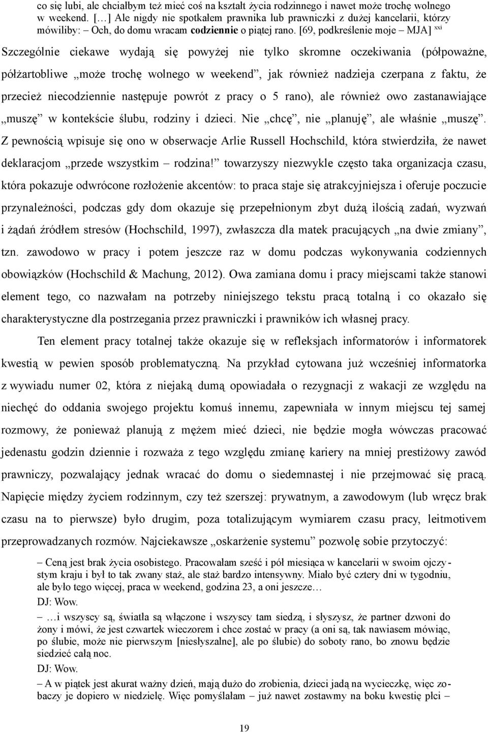 [69, podkreślenie moje MJA] xxi Szczególnie ciekawe wydają się powyżej nie tylko skromne oczekiwania (półpoważne, półżartobliwe może trochę wolnego w weekend, jak również nadzieja czerpana z faktu,