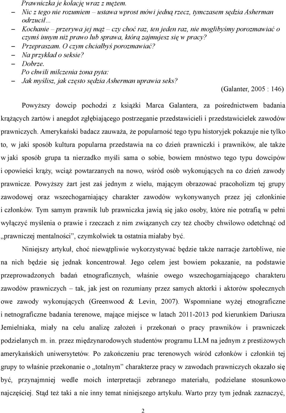 lub sprawa, którą zajmujesz się w pracy? Przepraszam. O czym chciałbyś porozmawiać? Na przykład o seksie? Dobrze. Po chwili milczenia żona pyta: Jak myślisz, jak często sędzia Asherman uprawia seks?