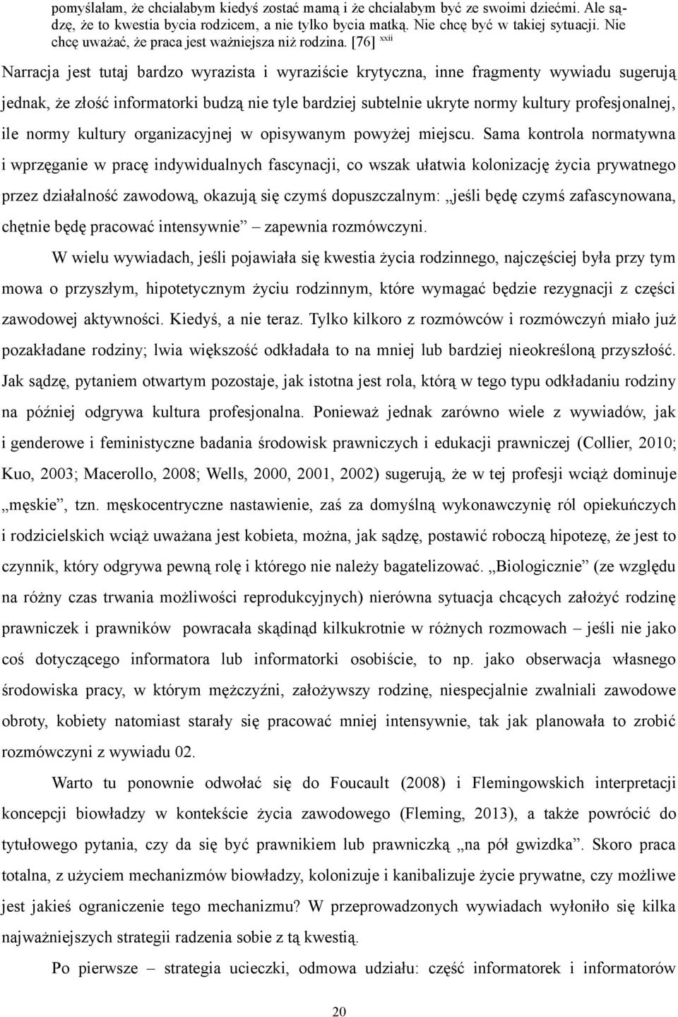 [76] xxii Narracja jest tutaj bardzo wyrazista i wyraziście krytyczna, inne fragmenty wywiadu sugerują jednak, że złość informatorki budzą nie tyle bardziej subtelnie ukryte normy kultury