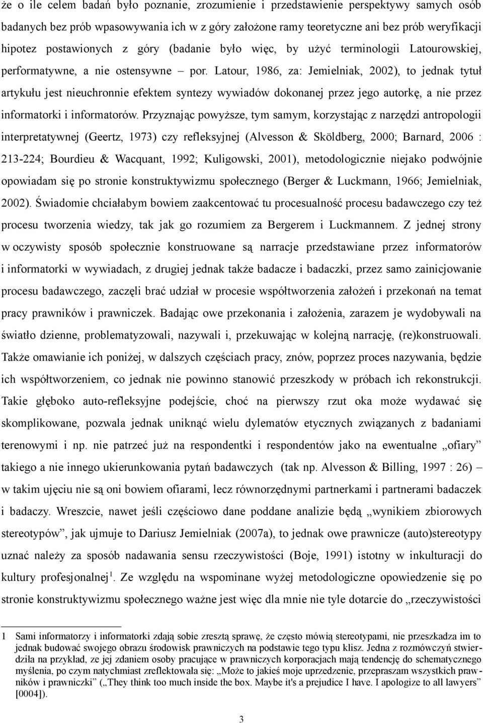 Latour, 1986, za: Jemielniak, 2002), to jednak tytuł artykułu jest nieuchronnie efektem syntezy wywiadów dokonanej przez jego autorkę, a nie przez informatorki i informatorów.