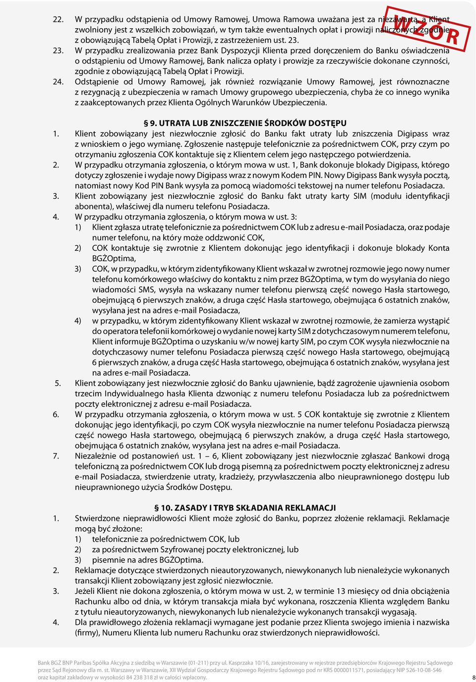 23. W przypadku zrealizowania przez Bank Dyspozycji Klienta przed doręczeniem do Banku oświadczenia o odstąpieniu od Umowy Ramowej, Bank nalicza opłaty i prowizje za rzeczywiście dokonane czynności,