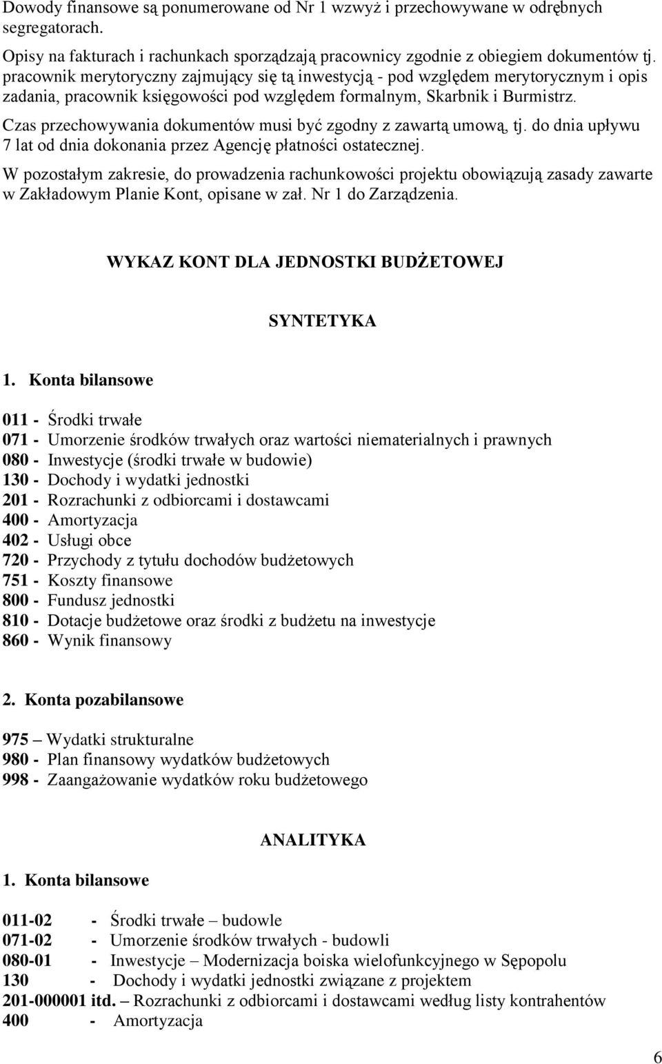 Czas przechowywania dokumentów musi być zgodny z zawartą umową, tj. do dnia upływu 7 lat od dnia dokonania przez Agencję płatności ostatecznej.