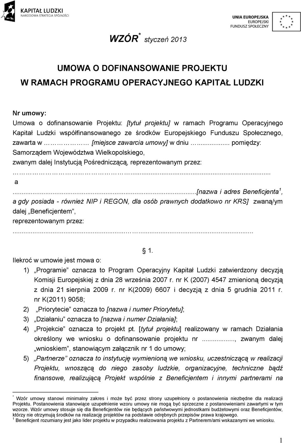 .. pomiędzy: Samorządem Województwa Wielkopolskiego, zwanym dalej Instytucją Pośredniczącą, reprezentowanym przez:... a.