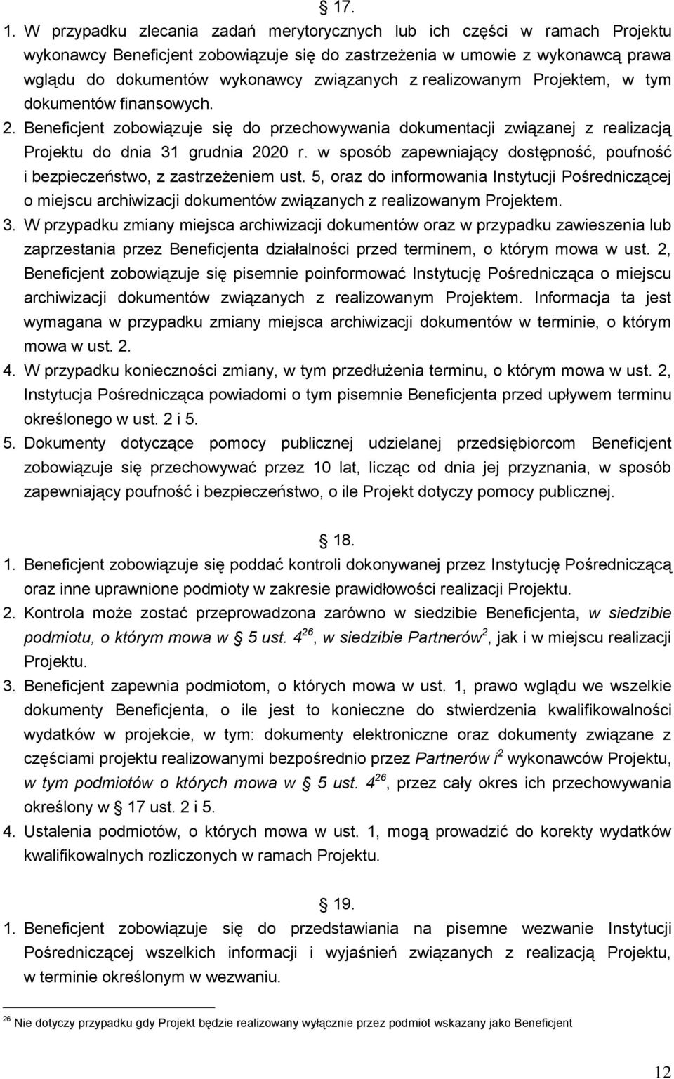 realizowanym Projektem, w tym dokumentów finansowych. 2. Beneficjent zobowiązuje się do przechowywania dokumentacji związanej z realizacją Projektu do dnia 31 grudnia 2020 r.