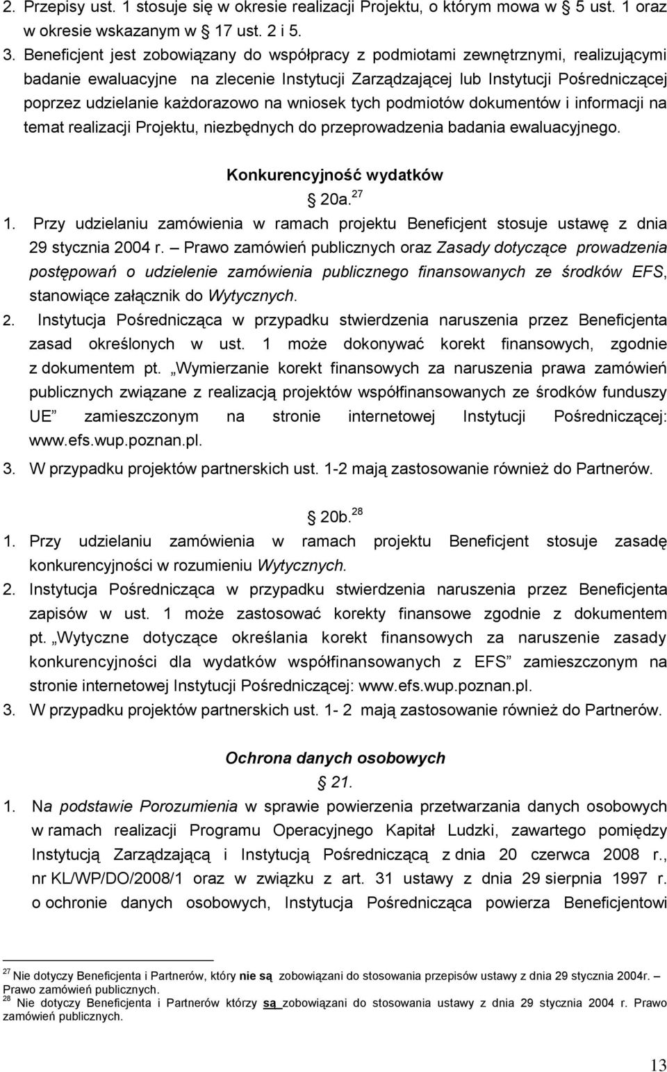 wniosek tych podmiotów dokumentów i informacji na temat realizacji Projektu, zbędnych do przeprowadzenia badania ewaluacyjnego. Konkurencyjność wydatków 20a. 27 1.