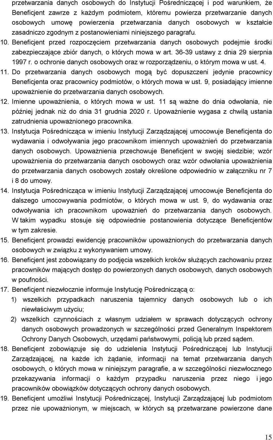 Beneficjent przed rozpoczęciem przetwarzania danych osobowych podejmie środki zabezpieczające zbiór danych, o których mowa w art. 36-39 ustawy z dnia 29 sierpnia 1997 r.