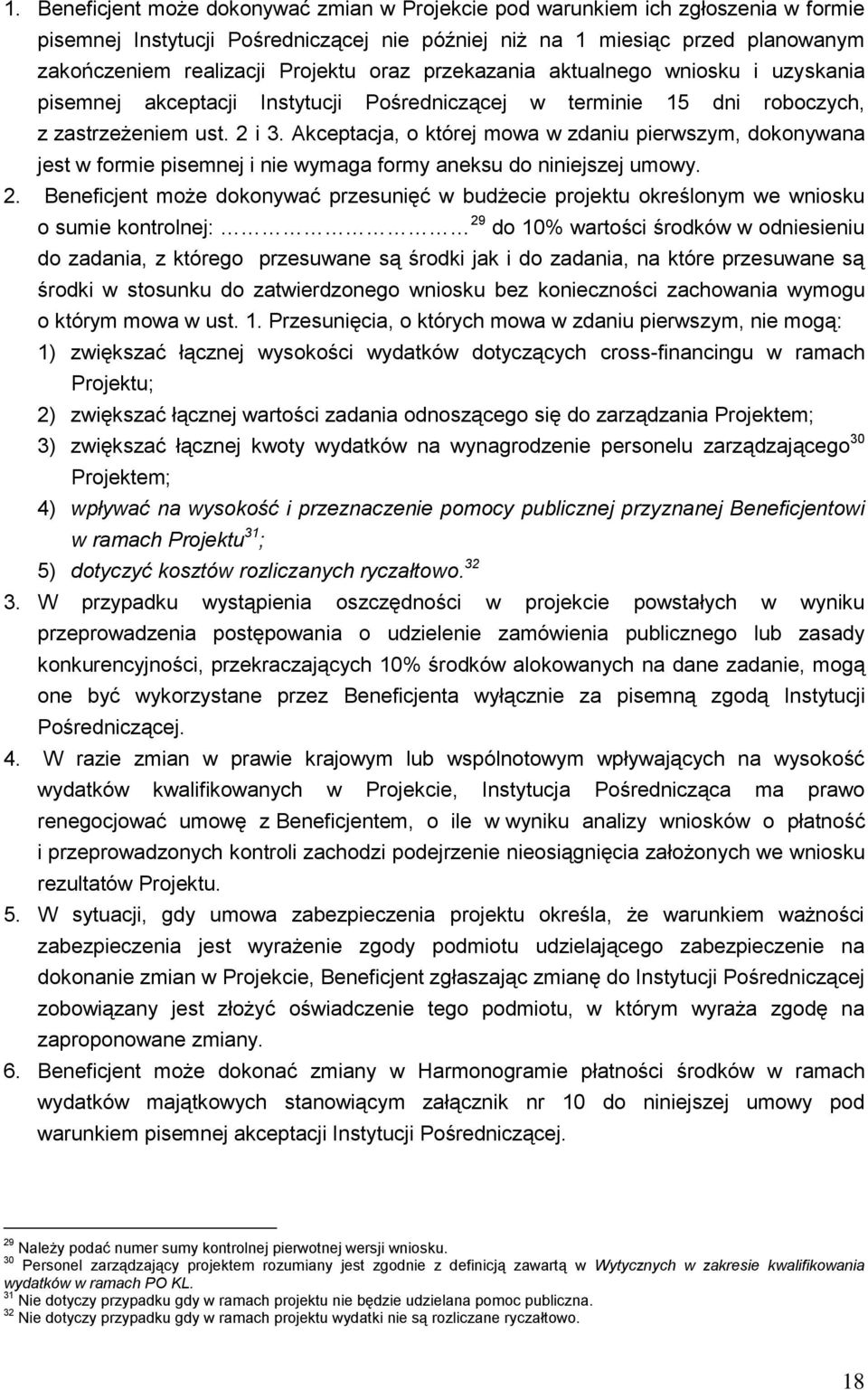 Akceptacja, o której mowa w zdaniu pierwszym, dokonywana jest w formie pisemnej i wymaga formy aneksu do nijszej umowy. 2.