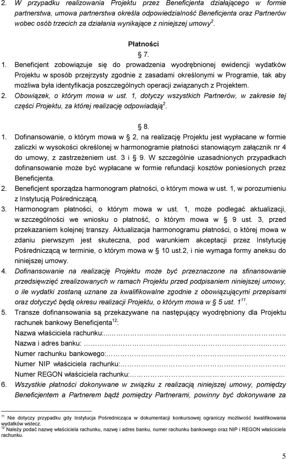 Beneficjent zobowiązuje się do prowadzenia wyodrębnionej ewidencji wydatków Projektu w sposób przejrzysty zgod z zasadami określonymi w Programie, aby możliwa była identyfikacja poszczególnych