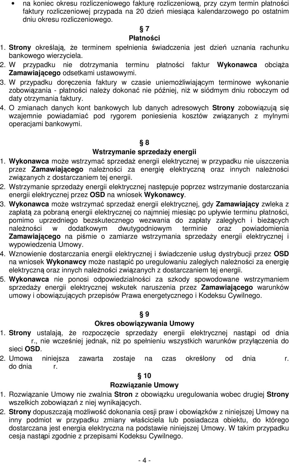 W przypadku nie dotrzymania terminu płatności faktur Wykonawca obciąża Zamawiającego odsetkami ustawowymi. 3.