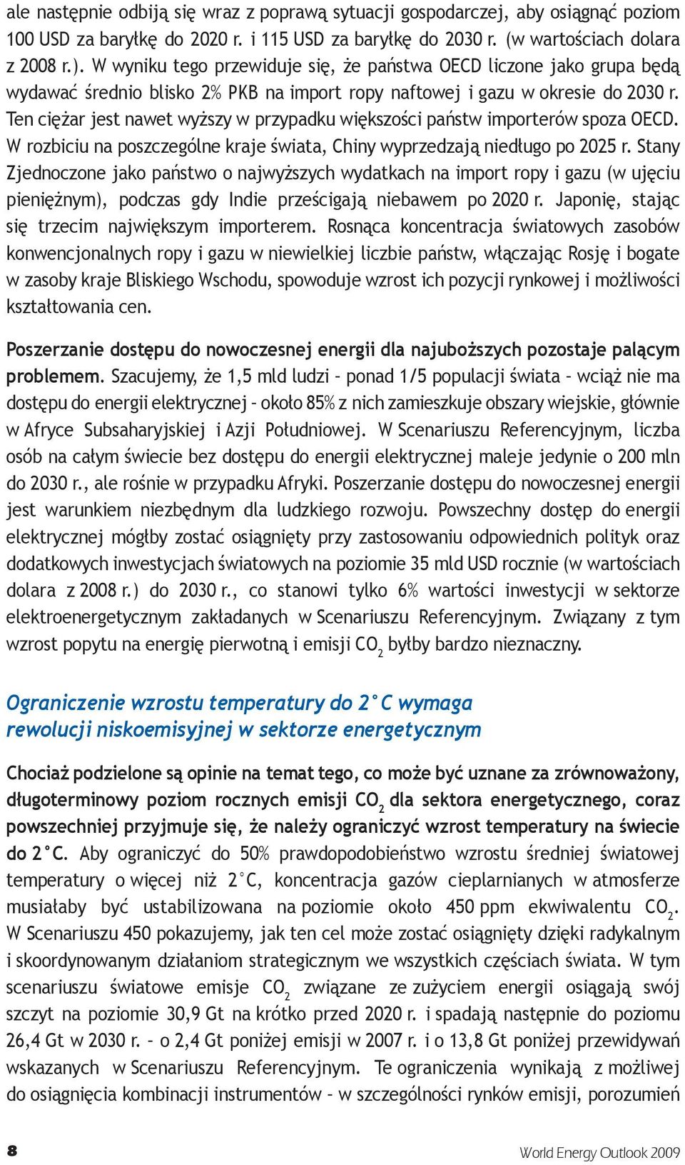 Ten ciężar jest nawet wyższy w przypadku większości państw importerów spoza OECD. W rozbiciu na poszczególne kraje świata, Chiny wyprzedzają niedługo po 2025 r.