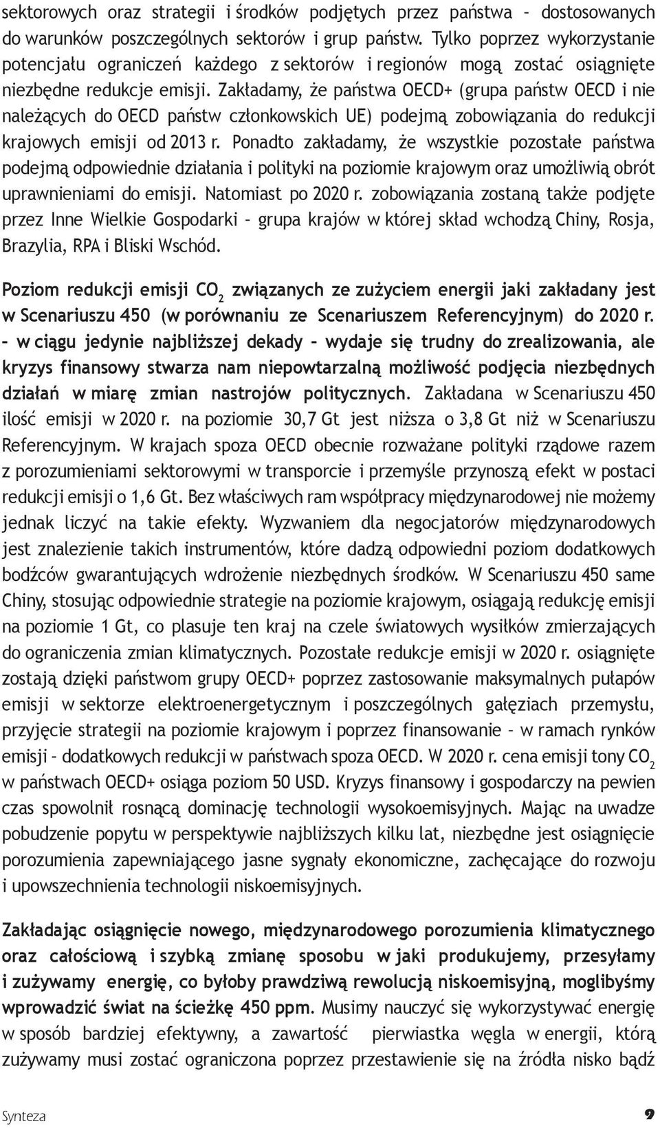 Zakładamy, że państwa OECD+ (grupa państw OECD i nie należących do OECD państw członkowskich UE) podejmą zobowiązania do redukcji krajowych emisji od 2013 r.