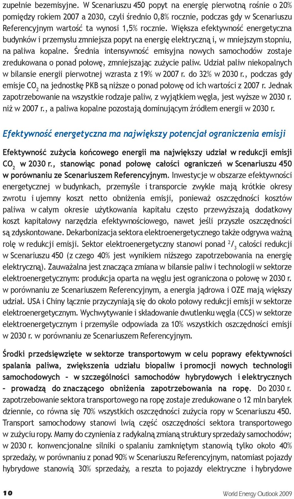 Większa efektywność energetyczna budynków i przemysłu zmniejsza popyt na energię elektryczną i, w mniejszym stopniu, na paliwa kopalne.