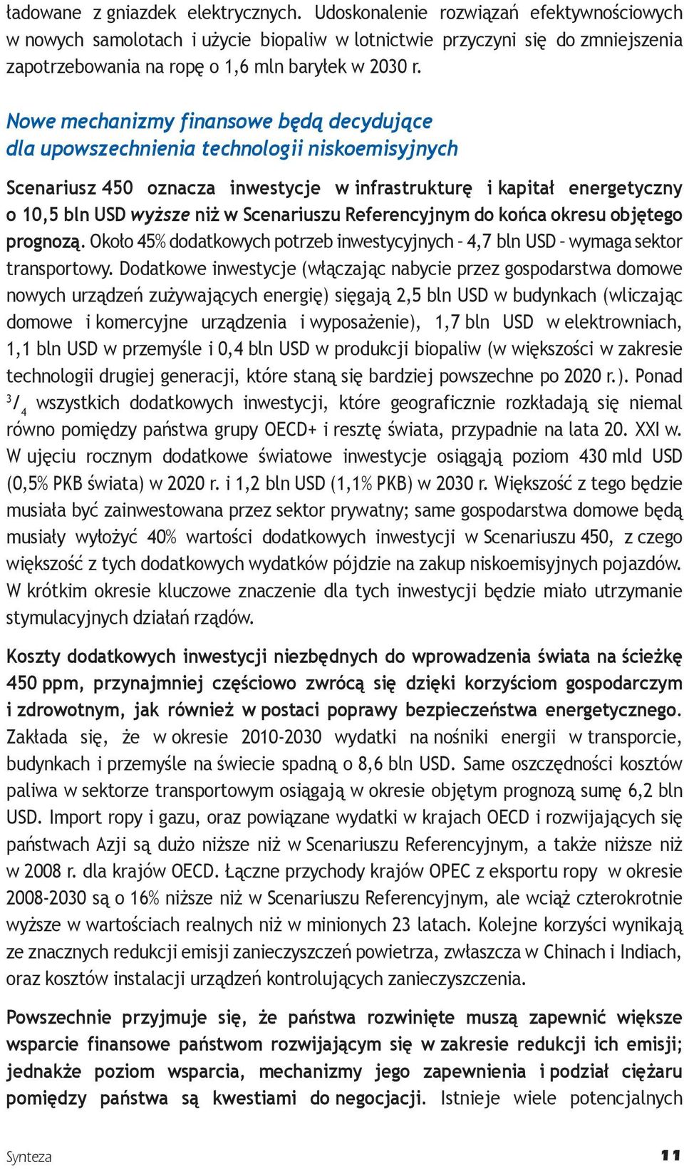 Nowe mechanizmy finansowe będą decydujące dla upowszechnienia technologii niskoemisyjnych Scenariusz 450 oznacza inwestycje w infrastrukturę i kapitał energetyczny o 10,5 bln USD wyższe niż w