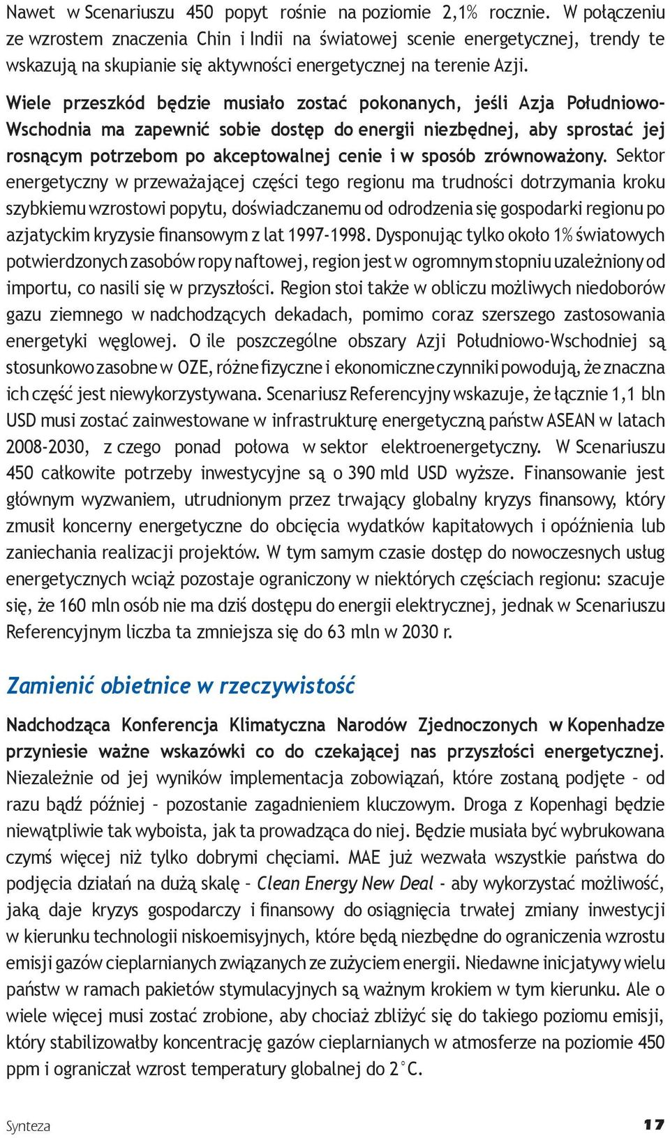 Wiele przeszkód będzie musiało zostać pokonanych, jeśli Azja Południowo- Wschodnia ma zapewnić sobie dostęp do energii niezbędnej, aby sprostać jej rosnącym potrzebom po akceptowalnej cenie i w