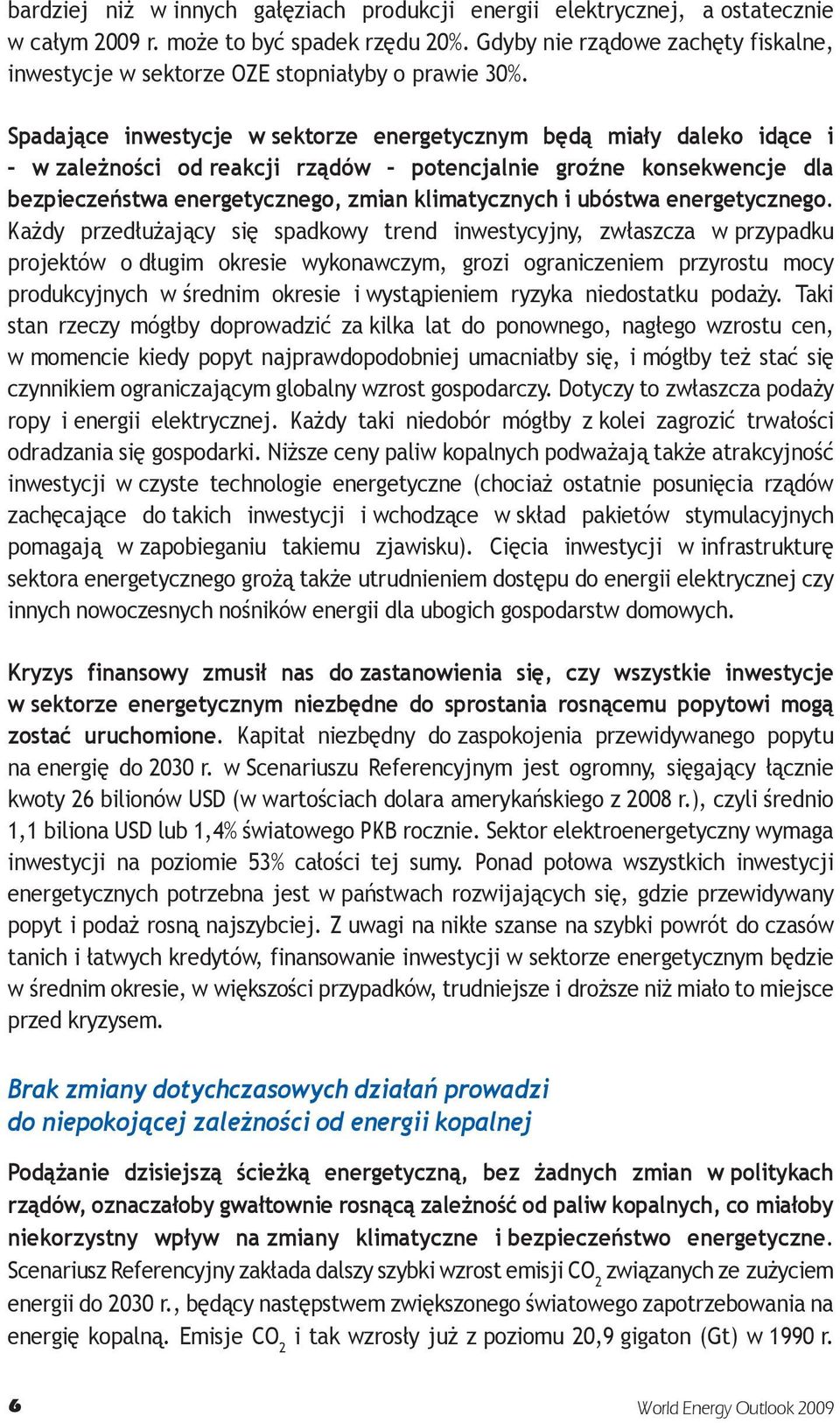 Spadające inwestycje w sektorze energetycznym będą miały daleko idące i w zależności od reakcji rządów potencjalnie groźne konsekwencje dla bezpieczeństwa energetycznego, zmian klimatycznych i