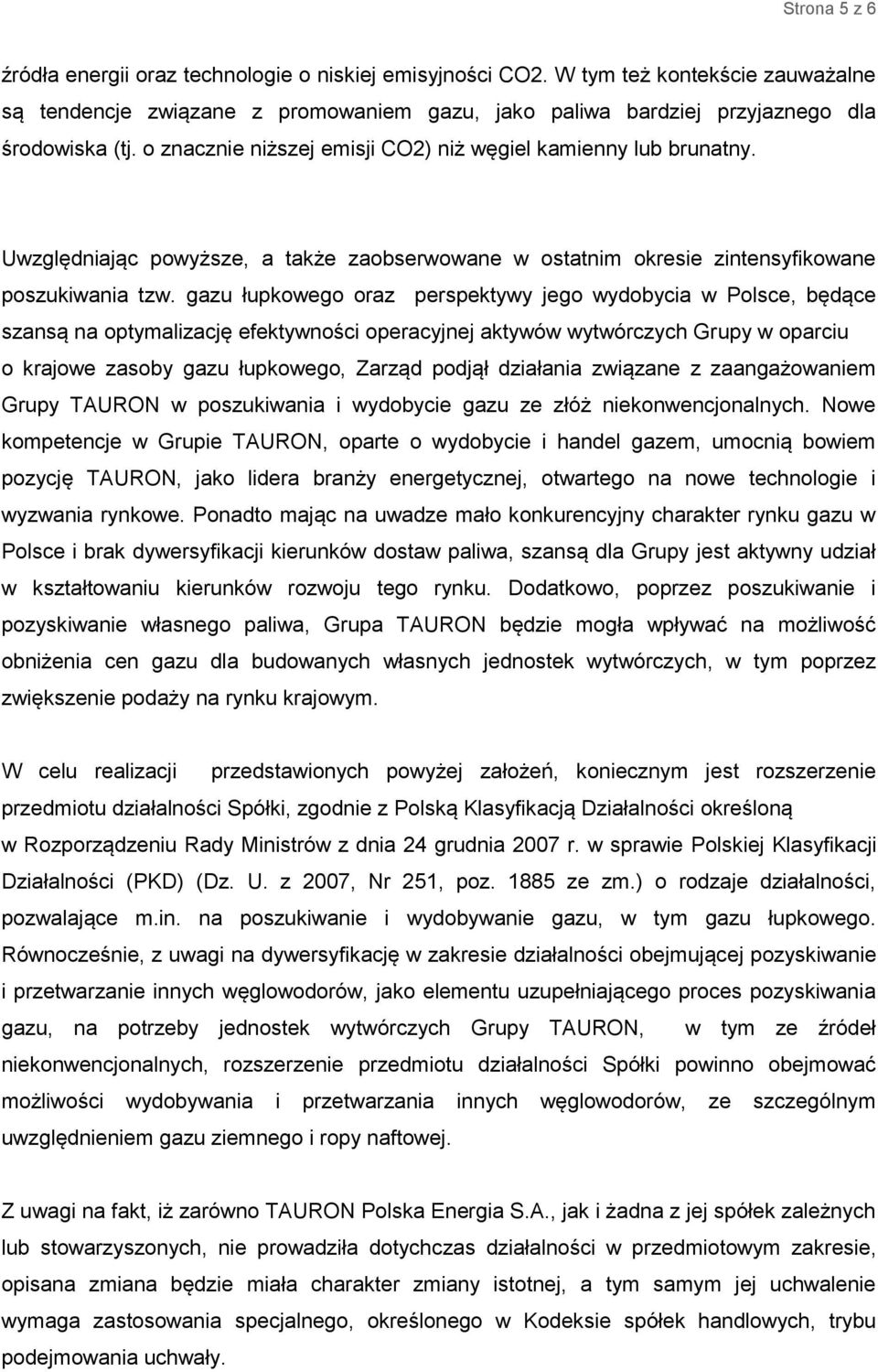 gazu łupkowego oraz perspektywy jego wydobycia w Polsce, będące szansą na optymalizację efektywności operacyjnej aktywów wytwórczych Grupy w oparciu o krajowe zasoby gazu łupkowego, Zarząd podjął