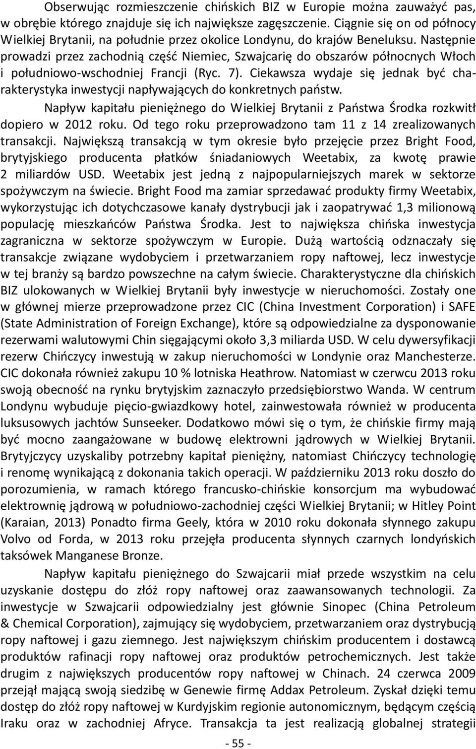 Następnie prowadzi przez zachodnią część Niemiec, Szwajcarię do obszarów północnych Włoch i południowo-wschodniej Francji (Ryc. 7).