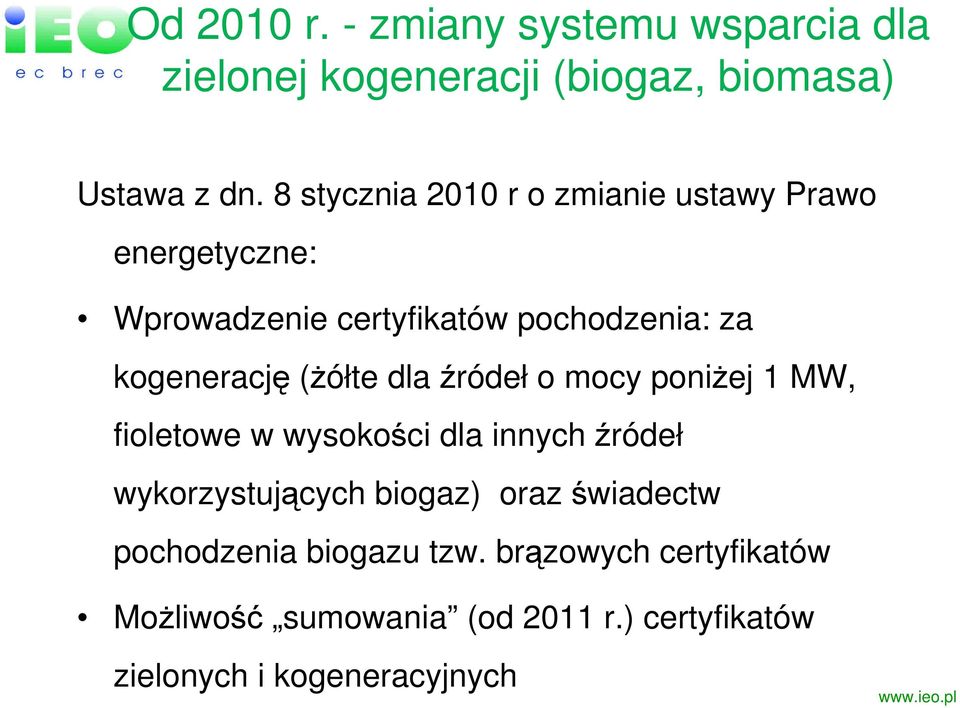 (Ŝółte dla źródeł o mocy poniŝej 1 MW, fioletowe w wysokości dla innych źródeł wykorzystujących biogaz) oraz