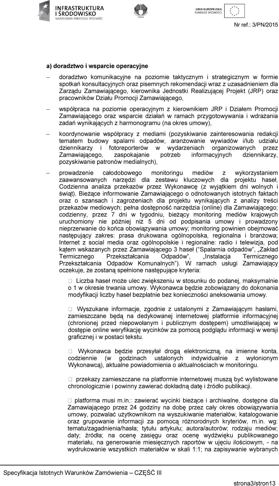 oraz wsparcie działań w ramach przygotowywania i wdrażania zadań wynikających z harmonogramu (na okres umowy), koordynowanie współpracy z mediami (pozyskiwanie zainteresowania redakcji tematem budowy