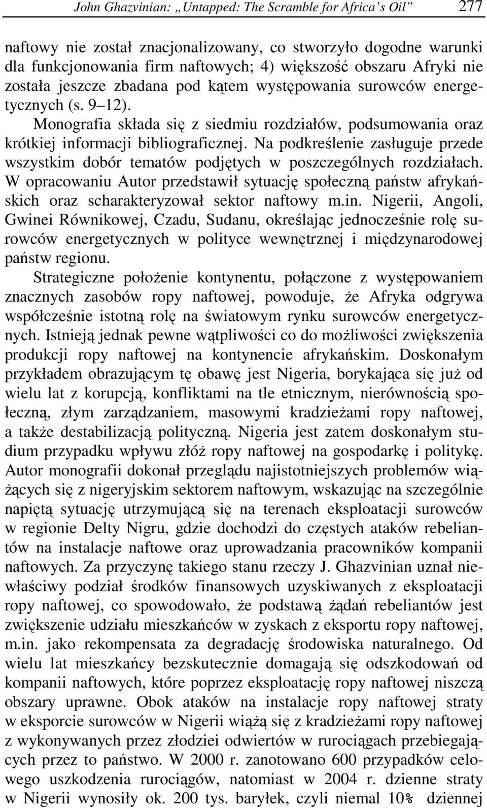 Na podkreślenie zasługuje przede wszystkim dobór tematów podjętych w poszczególnych rozdziałach.