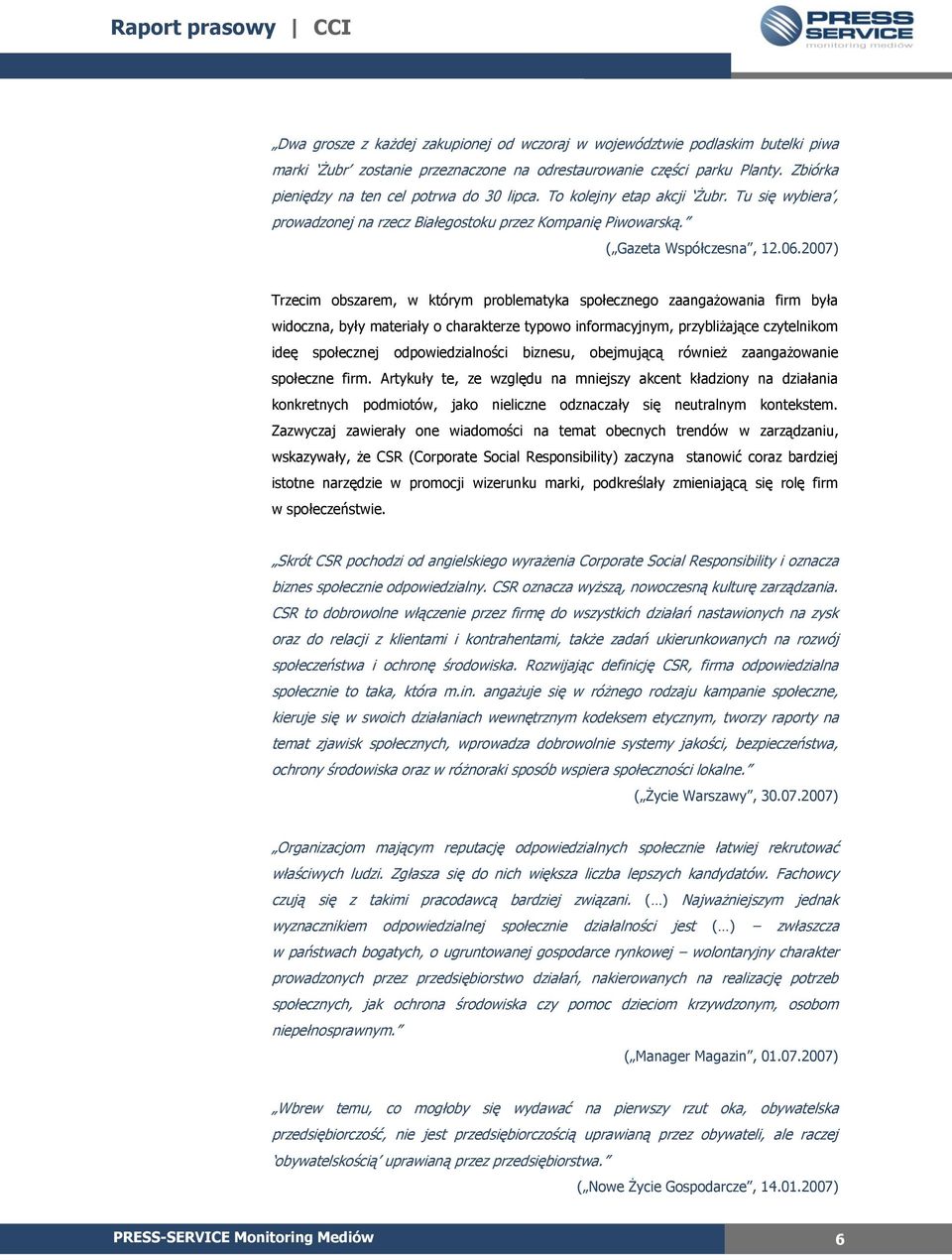 2007) Trzecim obszarem, w którym problematyka społecznego zaangażowania firm była widoczna, były materiały o charakterze typowo informacyjnym, przybliżające czytelnikom ideę społecznej