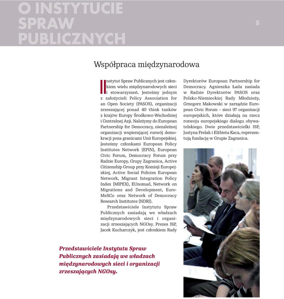 Należymy do European Partnership for Democracy, niezależnej organizacji wspierającej rozwój demokracji poza granicami Unii Europejskiej.