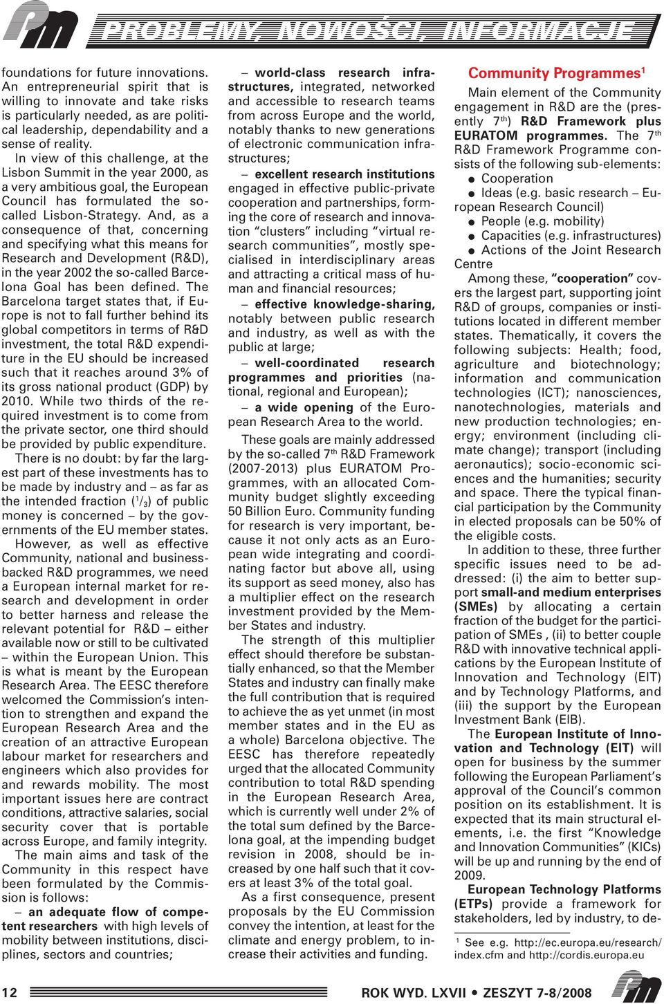 And, as a consequence of that, concerning and specifying what this means for Research and Development (R&D), in the year 2002 the so-called Barcelona Goal has been defined.