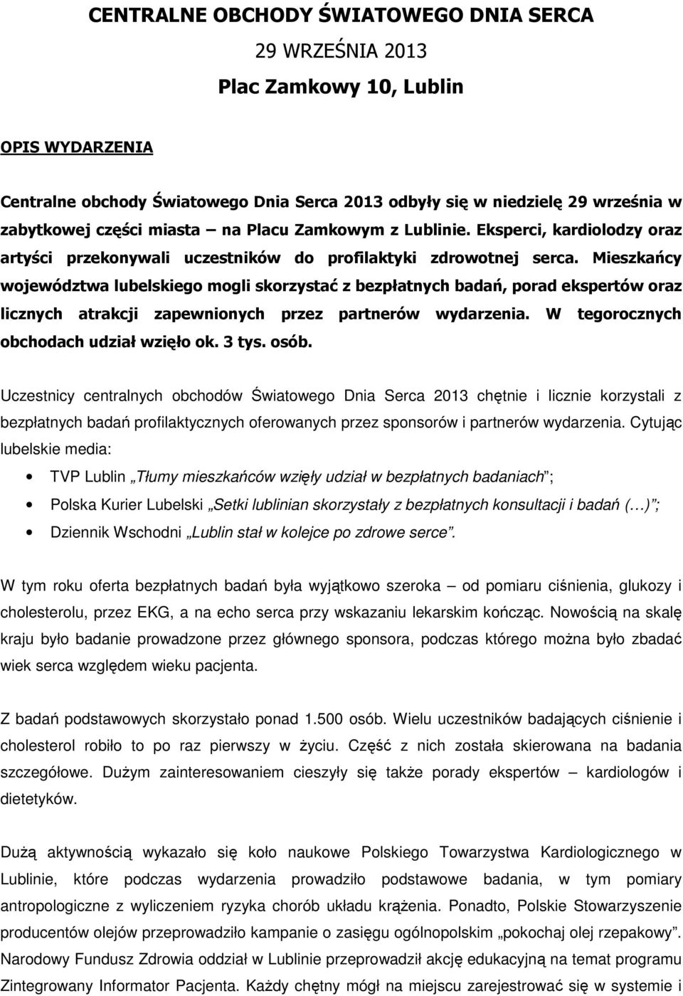 Mieszkańcy województwa lubelskiego mogli skorzystać z bezpłatnych badań, porad ekspertów oraz licznych atrakcji zapewnionych przez partnerów wydarzenia. W tegorocznych obchodach udział wzięło ok.