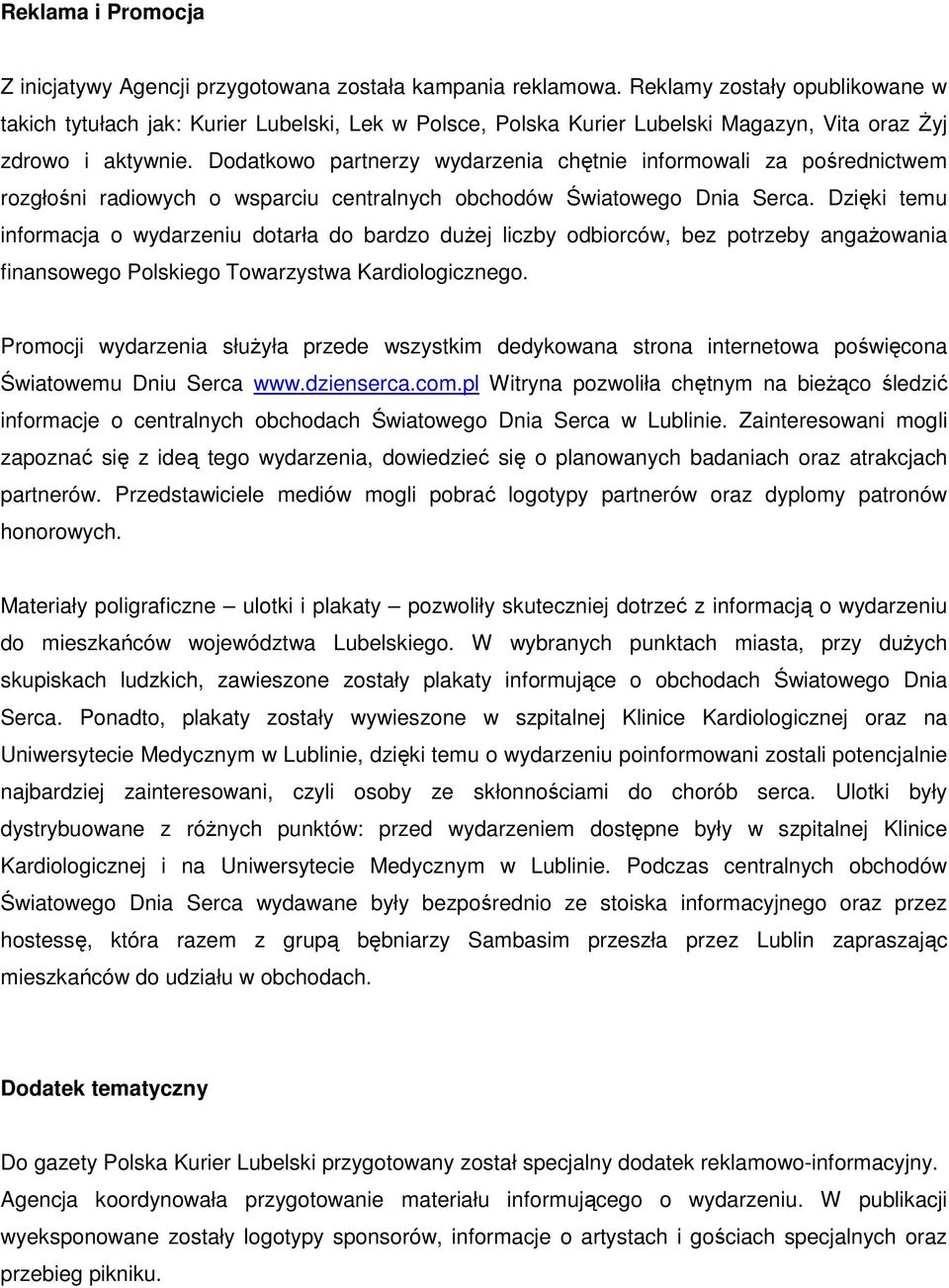 Dodatkowo partnerzy wydarzenia chętnie informowali za pośrednictwem rozgłośni radiowych o wsparciu centralnych obchodów Światowego Dnia Serca.