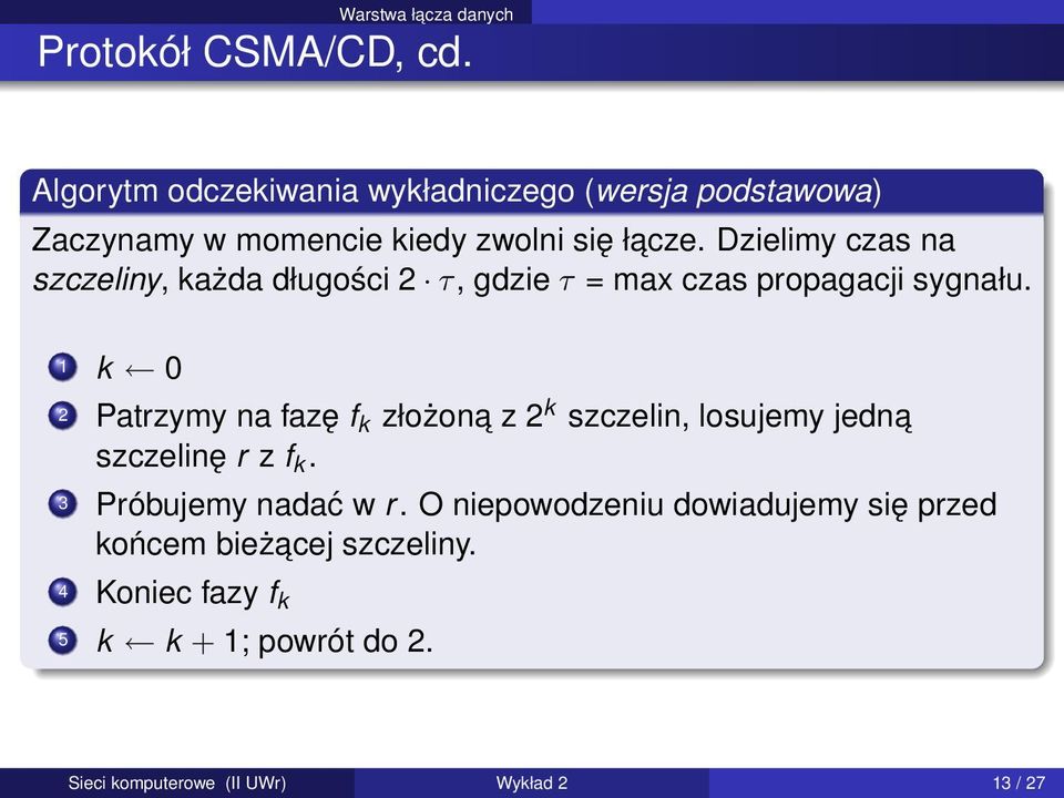 Dzielimy czas na szczeliny, każda długości 2 τ, gdzie τ = max czas propagacji sygnału.