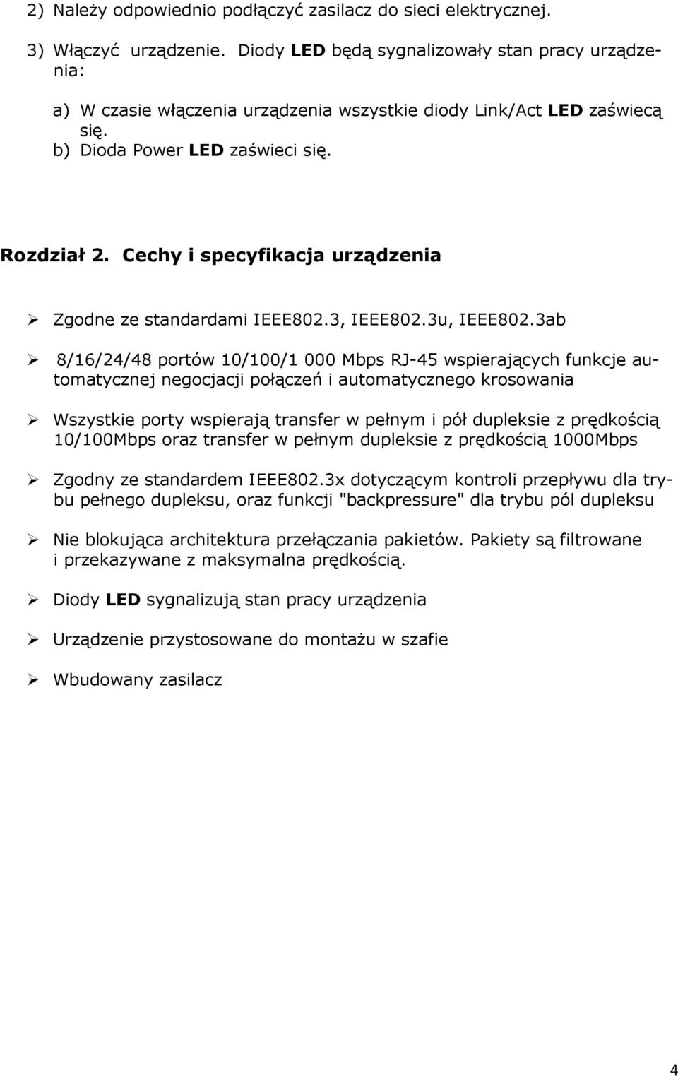 Cechy i specyfikacja urządzenia Zgodne ze standardami IEEE802.3, IEEE802.3u, IEEE802.