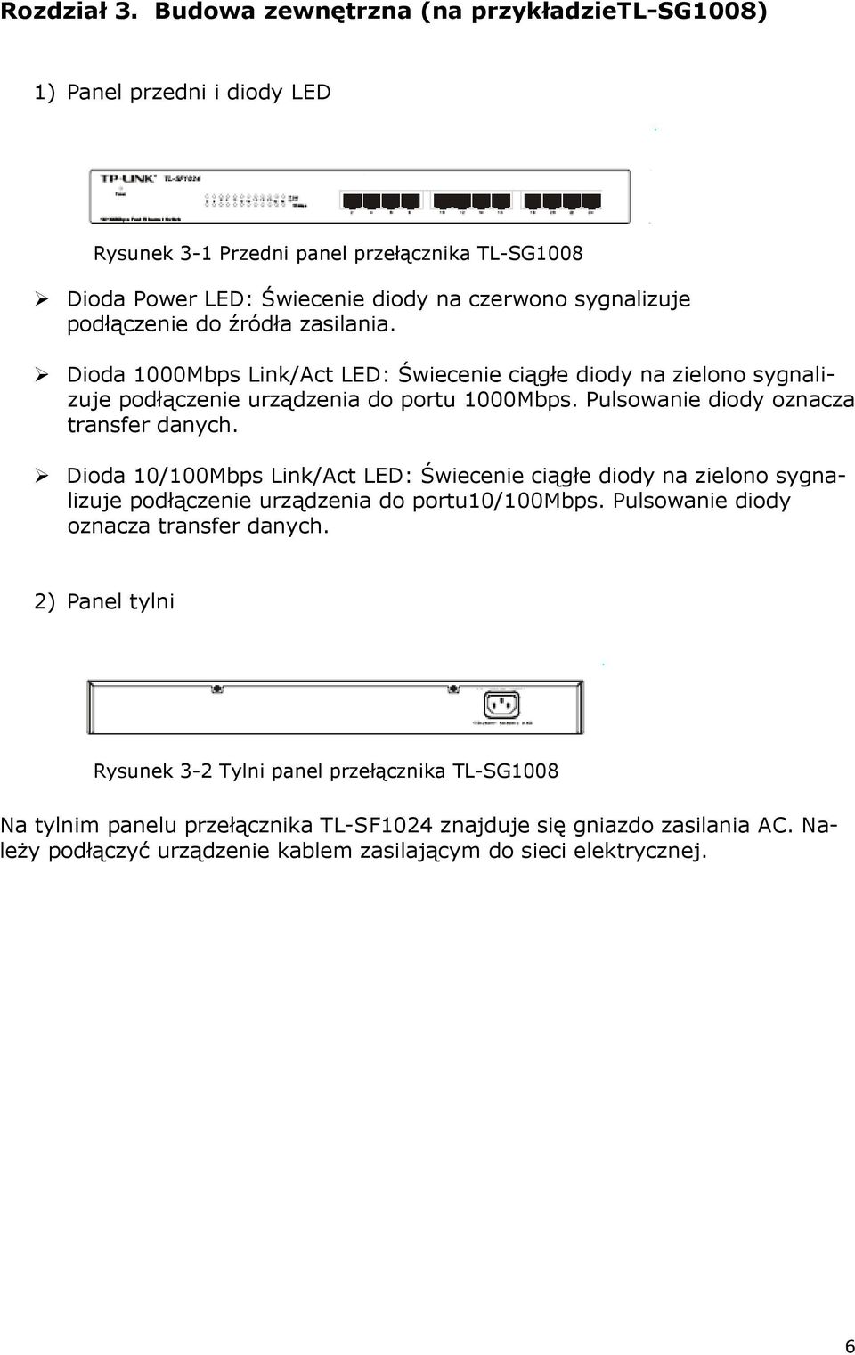 podłączenie do źródła zasilania. Dioda 1000Mbps Link/Act LED: Świecenie ciągłe diody na zielono sygnalizuje podłączenie urządzenia do portu 1000Mbps.