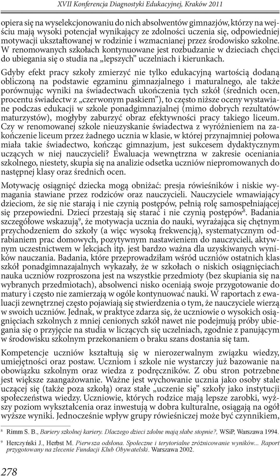 W renomowanych szkołach kontynuowane jest rozbudzanie w dzieciach chęci do ubiegania się o studia na lepszych uczelniach i kierunkach.