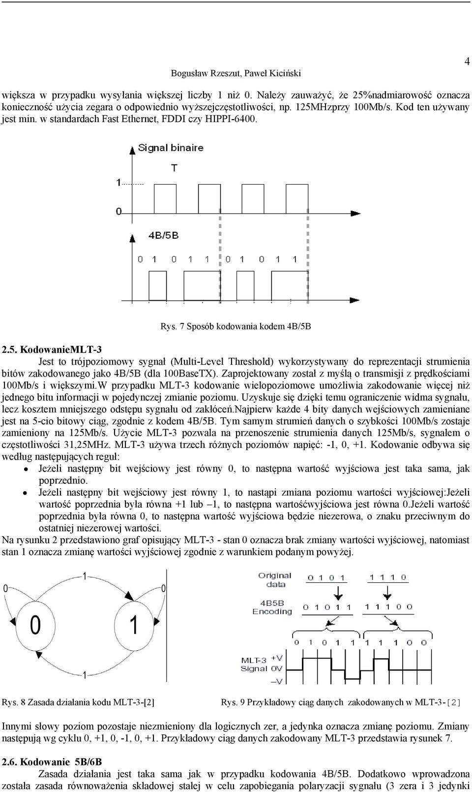 2.5. KodowanieMLT-3 Jest to trójpoziomowy sygnał (Multi-Level Threshold) wykorzystywany do reprezentacji strumienia bitów zakodowanego jako 4B/5B (dla 100BaseTX).