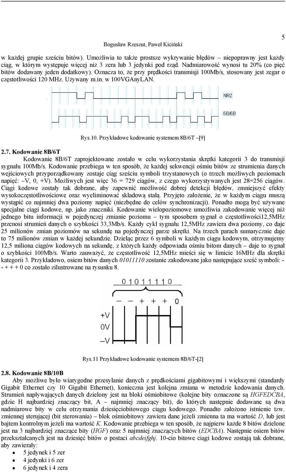 10. Przykładowe kodowanie systemem 8B/6T [9] 2.7. Kodowanie 8B/6T Kodowanie 8B/6T zaprojektowane zostało w celu wykorzystania skrętki kategorii 3 do transmisji sygnału 100Mb/s.